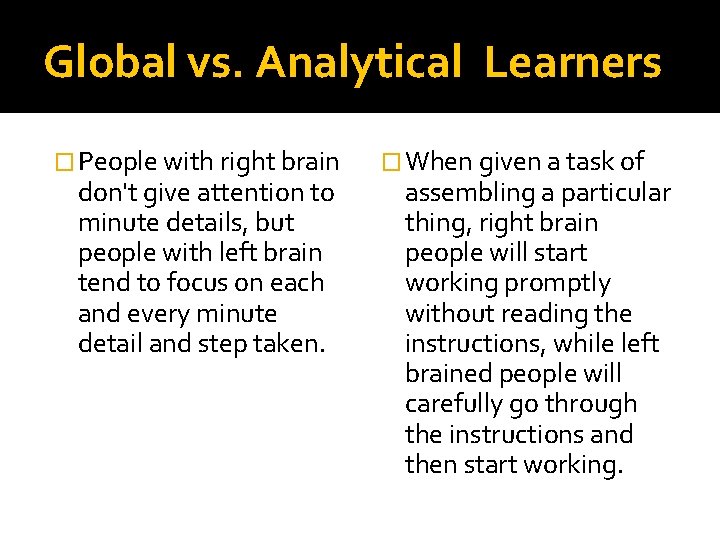 Global vs. Analytical Learners � People with right brain don't give attention to minute Global vs. Analytical Learners � People with right brain don't give attention to minute