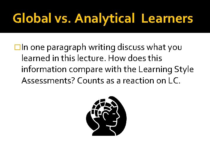 Global vs. Analytical Learners �In one paragraph writing discuss what you learned in this Global vs. Analytical Learners �In one paragraph writing discuss what you learned in this