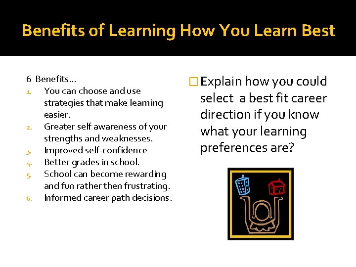 Benefits of Learning How You Learn Best 6 Benefits… 1. You can choose and Benefits of Learning How You Learn Best 6 Benefits… 1. You can choose and
