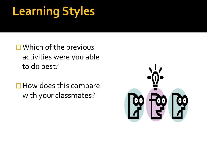 Learning Styles � Which of the previous activities were you able to do best? Learning Styles � Which of the previous activities were you able to do best?