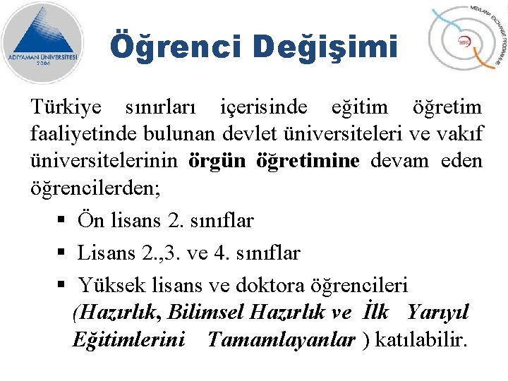 Öğrenci Değişimi Türkiye sınırları içerisinde eğitim öğretim faaliyetinde bulunan devlet üniversiteleri ve vakıf üniversitelerinin