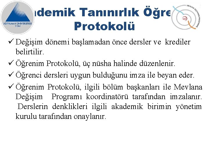 Akademik Tanınırlık Öğrenim Protokolü ü Değişim dönemi başlamadan önce dersler ve krediler belirtilir. ü