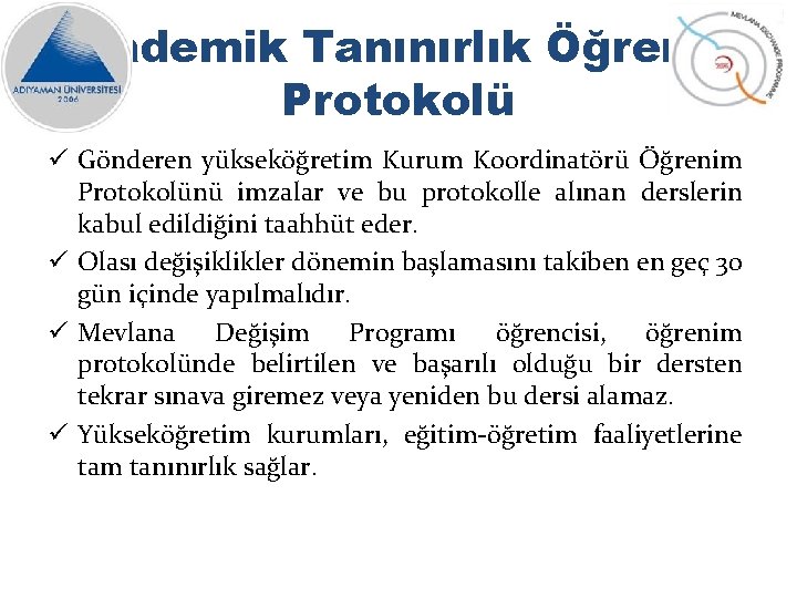 Akademik Tanınırlık Öğrenim Protokolü ü Gönderen yükseköğretim Kurum Koordinatörü Öğrenim Protokolünü imzalar ve bu