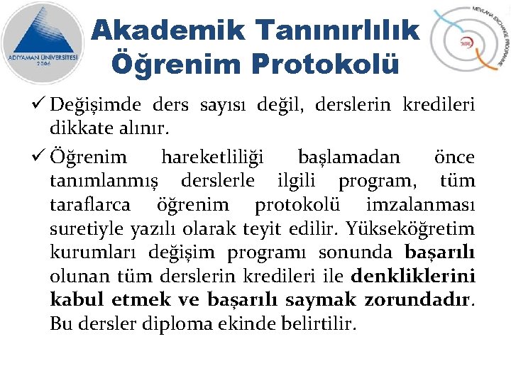 Akademik Tanınırlılık Öğrenim Protokolü ü Değişimde ders sayısı değil, derslerin kredileri dikkate alınır. ü