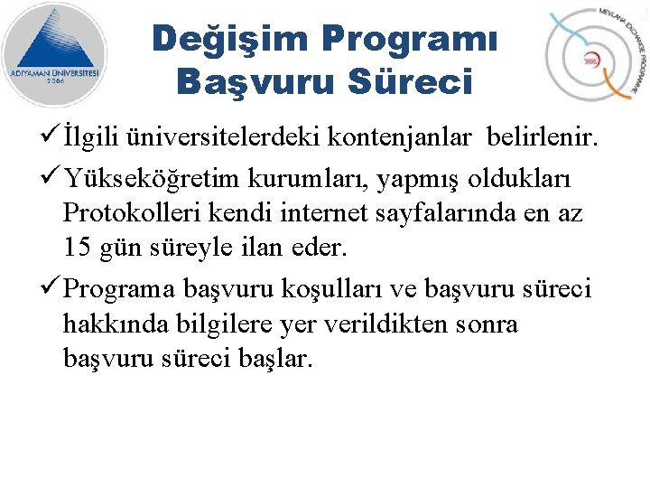 Değişim Programı Başvuru Süreci ü İlgili üniversitelerdeki kontenjanlar belirlenir. ü Yükseköğretim kurumları, yapmış oldukları