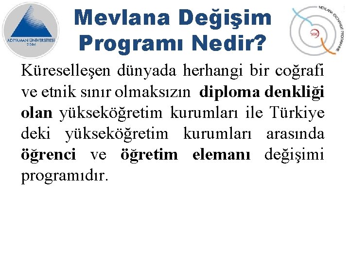 Mevlana Değişim Programı Nedir? Küreselleşen dünyada herhangi bir coğrafi ve etnik sınır olmaksızın diploma