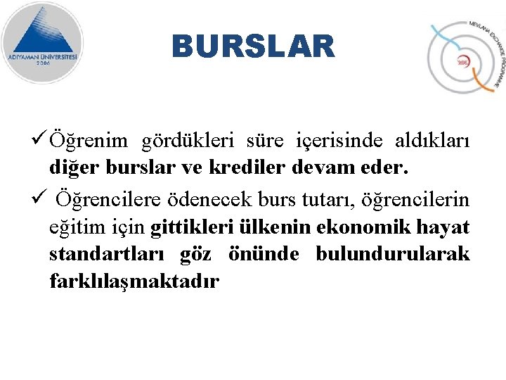 BURSLAR ü Öğrenim gördükleri süre içerisinde aldıkları diğer burslar ve krediler devam eder. ü