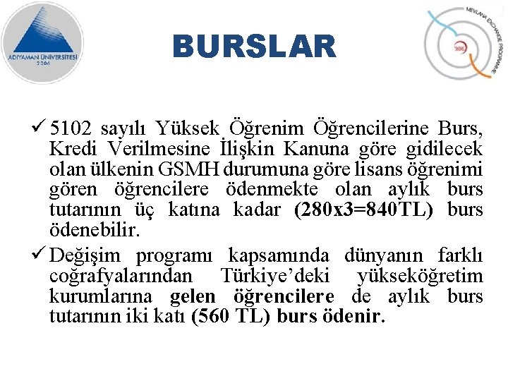 BURSLAR ü 5102 sayılı Yüksek Öğrenim Öğrencilerine Burs, Kredi Verilmesine İlişkin Kanuna göre gidilecek