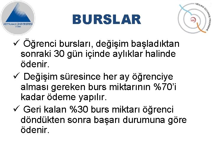 BURSLAR ü Öğrenci bursları, değişim başladıktan sonraki 30 gün içinde aylıklar halinde ödenir. ü