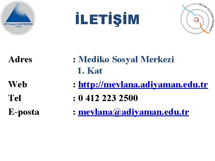 İLETİŞİM Adres Web Tel E-posta : Mediko Sosyal Merkezi 1. Kat : http: //mevlana.