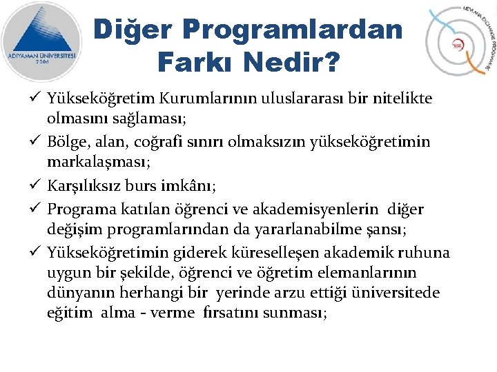 Diğer Programlardan Farkı Nedir? ü Yükseköğretim Kurumlarının uluslararası bir nitelikte olmasını sağlaması; ü Bölge,