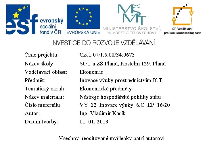 Číslo projektu: CZ. 1. 07/1. 5. 00/34. 0673 Název školy: Vzdělávací oblast: Předmět: Tematický Číslo projektu: CZ. 1. 07/1. 5. 00/34. 0673 Název školy: Vzdělávací oblast: Předmět: Tematický