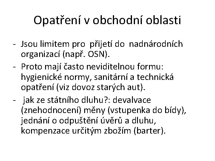 Opatření v obchodní oblasti - Jsou limitem pro přijetí do nadnárodních organizací (např. OSN). Opatření v obchodní oblasti - Jsou limitem pro přijetí do nadnárodních organizací (např. OSN).