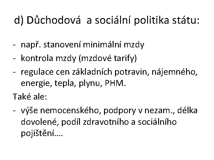 d) Důchodová a sociální politika státu: - např. stanovení minimální mzdy - kontrola mzdy d) Důchodová a sociální politika státu: - např. stanovení minimální mzdy - kontrola mzdy