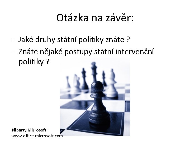 Otázka na závěr: - Jaké druhy státní politiky znáte ? - Znáte nějaké postupy Otázka na závěr: - Jaké druhy státní politiky znáte ? - Znáte nějaké postupy