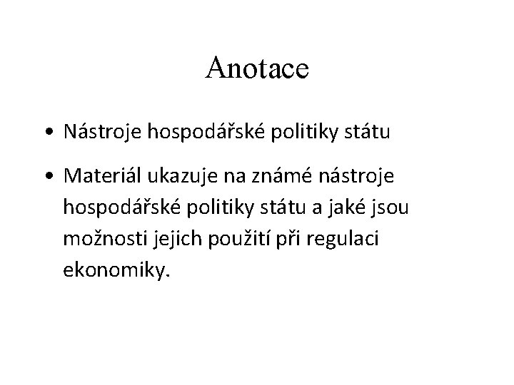 Anotace • Nástroje hospodářské politiky státu • Materiál ukazuje na známé nástroje hospodářské politiky Anotace • Nástroje hospodářské politiky státu • Materiál ukazuje na známé nástroje hospodářské politiky