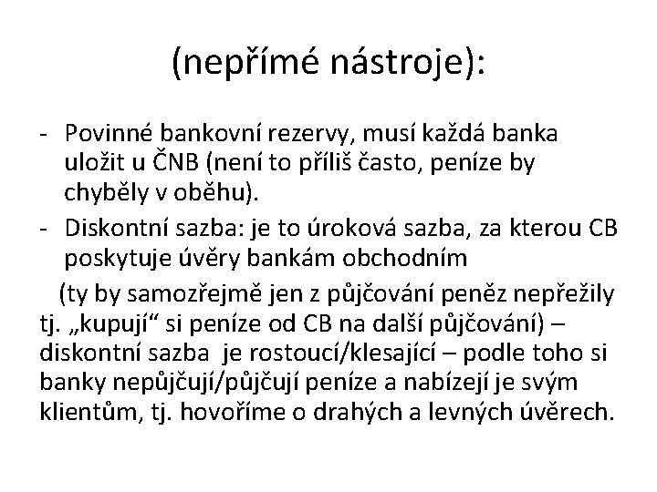 (nepřímé nástroje): - Povinné bankovní rezervy, musí každá banka uložit u ČNB (není to (nepřímé nástroje): - Povinné bankovní rezervy, musí každá banka uložit u ČNB (není to