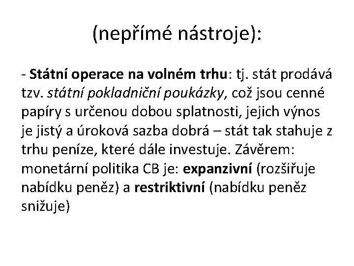 (nepřímé nástroje): - Státní operace na volném trhu: tj. stát prodává tzv. státní pokladniční (nepřímé nástroje): - Státní operace na volném trhu: tj. stát prodává tzv. státní pokladniční