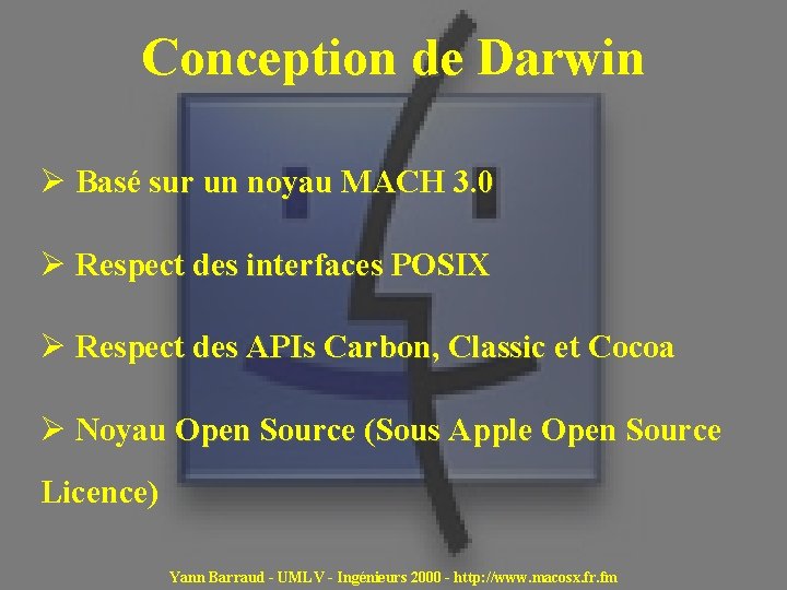 Conception de Darwin Ø Basé sur un noyau MACH 3. 0 Ø Respect des