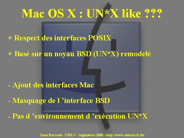 Mac OS X : UN*X like ? ? ? + Respect des interfaces POSIX