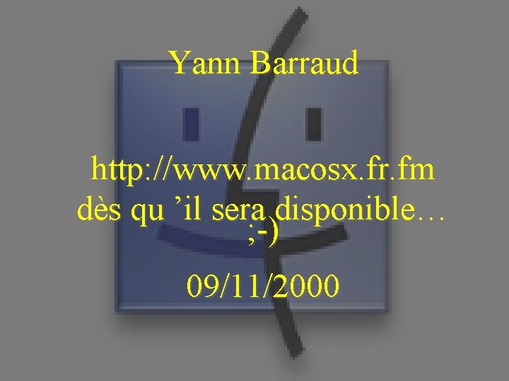 Yann Barraud http: //www. macosx. fr. fm dès qu ’il sera disponible… ; -)