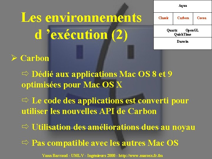 Aqua Les environnements d ’exécution (2) Classic Carbon Quartz Open. GL Quick. Time Darwin