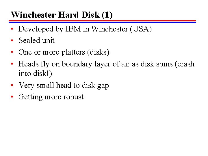 Winchester Hard Disk (1) • • Developed by IBM in Winchester (USA) Sealed unit