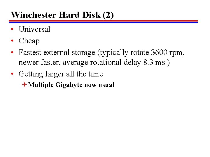 Winchester Hard Disk (2) • Universal • Cheap • Fastest external storage (typically rotate