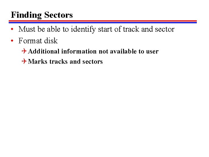 Finding Sectors • Must be able to identify start of track and sector •