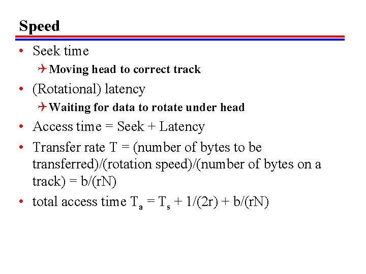 Speed • Seek time Q Moving head to correct track • (Rotational) latency Q