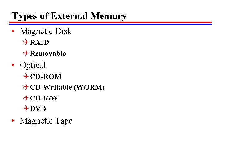 Types of External Memory • Magnetic Disk Q RAID Q Removable • Optical Q