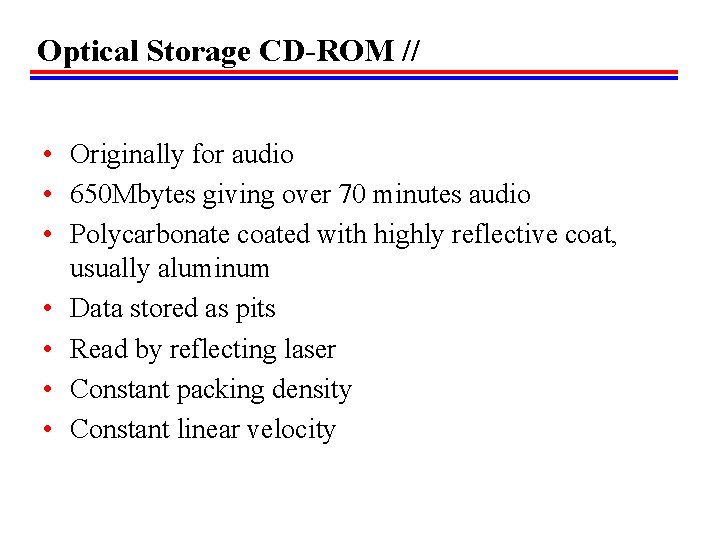 Optical Storage CD-ROM // • Originally for audio • 650 Mbytes giving over 70