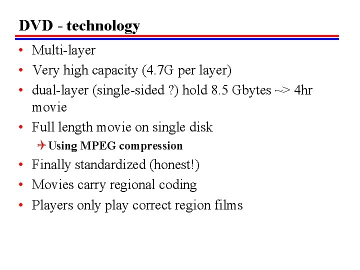 DVD - technology • Multi-layer • Very high capacity (4. 7 G per layer)