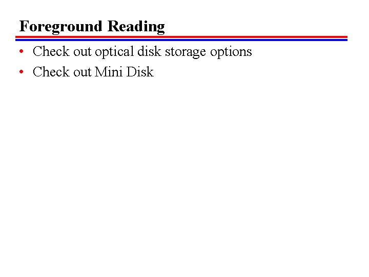 Foreground Reading • Check out optical disk storage options • Check out Mini Disk