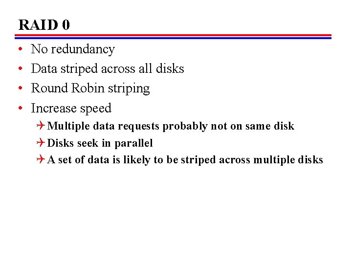 RAID 0 • • No redundancy Data striped across all disks Round Robin striping