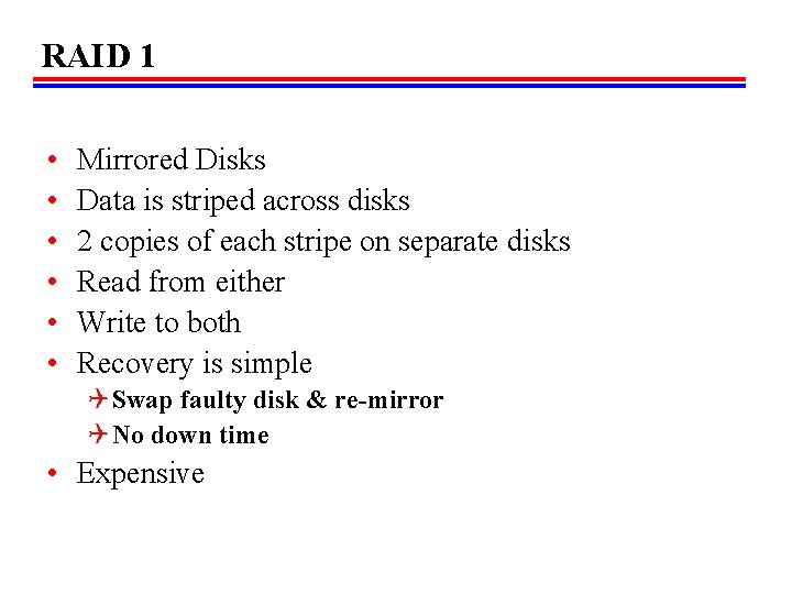 RAID 1 • • • Mirrored Disks Data is striped across disks 2 copies
