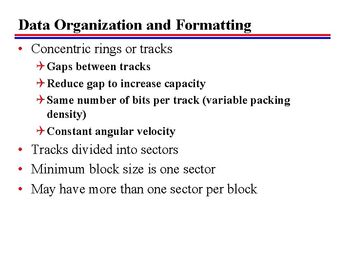 Data Organization and Formatting • Concentric rings or tracks Q Gaps between tracks Q