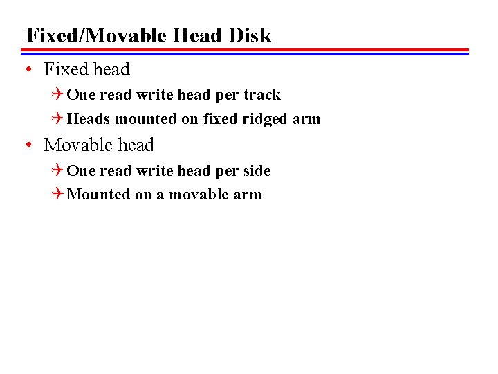 Fixed/Movable Head Disk • Fixed head Q One read write head per track Q