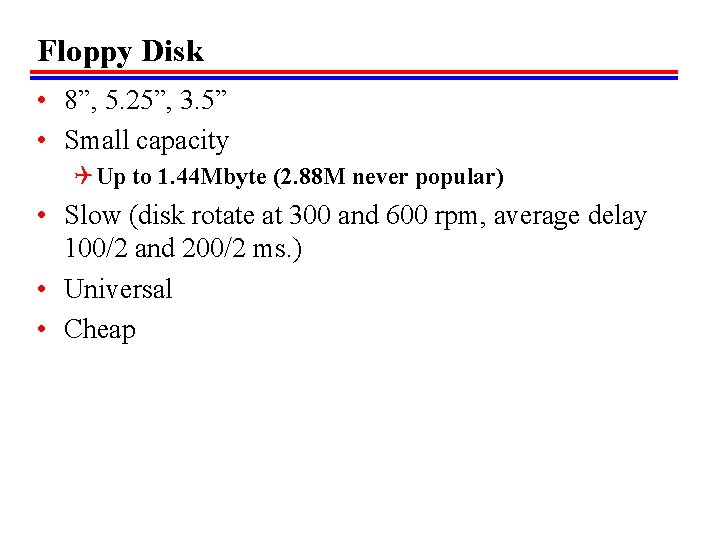 Floppy Disk • 8”, 5. 25”, 3. 5” • Small capacity Q Up to