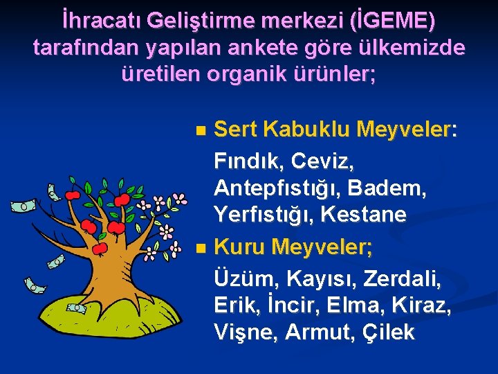 İhracatı Geliştirme merkezi (İGEME) tarafından yapılan ankete göre ülkemizde üretilen organik ürünler; Sert Kabuklu