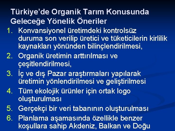 Türkiye’de Organik Tarım Konusunda Geleceğe Yönelik Öneriler 1. Konvansiyonel üretimdeki kontrolsüz 2. 3. 4.