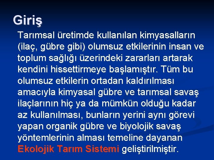 Giriş Tarımsal üretimde kullanılan kimyasalların (ilaç, gübre gibi) olumsuz etkilerinin insan ve toplum sağlığı