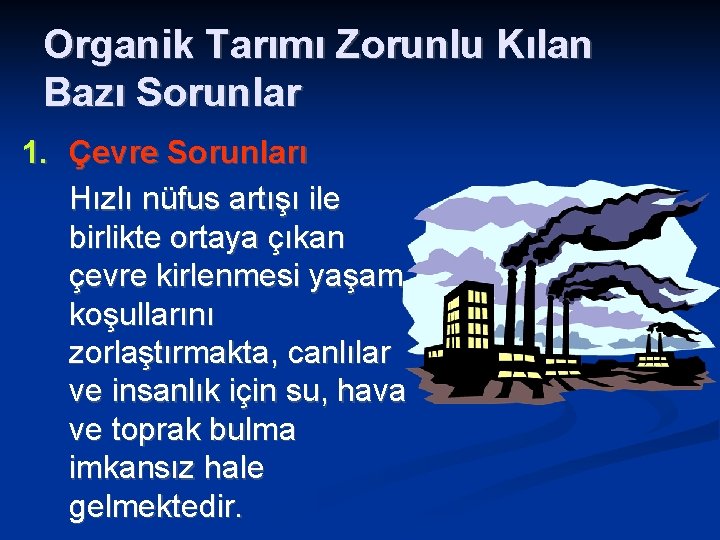 Organik Tarımı Zorunlu Kılan Bazı Sorunlar 1. Çevre Sorunları Hızlı nüfus artışı ile birlikte