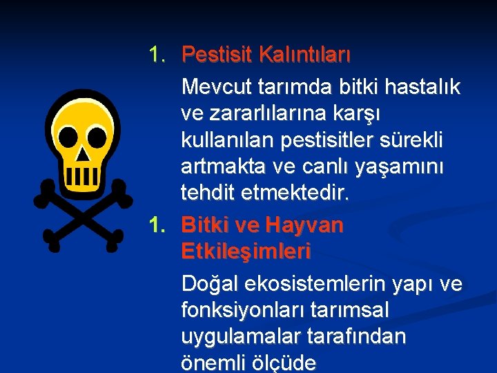 1. Pestisit Kalıntıları Mevcut tarımda bitki hastalık ve zararlılarına karşı kullanılan pestisitler sürekli artmakta