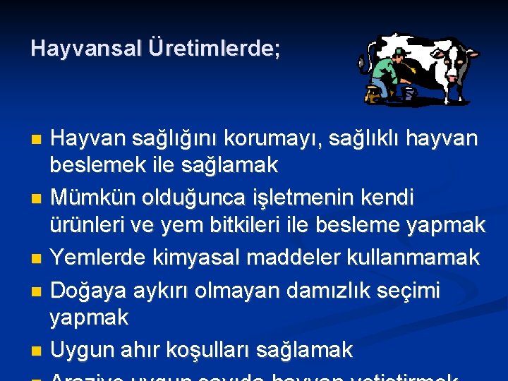 Hayvansal Üretimlerde; Hayvan sağlığını korumayı, sağlıklı hayvan beslemek ile sağlamak Mümkün olduğunca işletmenin kendi