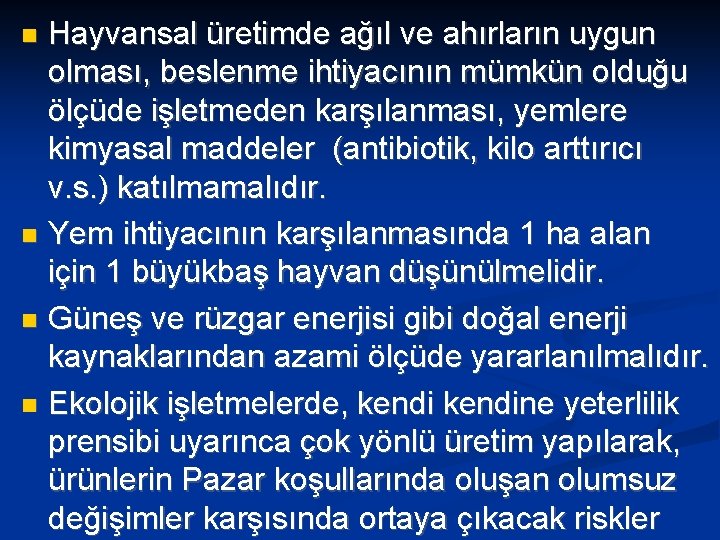 Hayvansal üretimde ağıl ve ahırların uygun olması, beslenme ihtiyacının mümkün olduğu ölçüde işletmeden karşılanması,