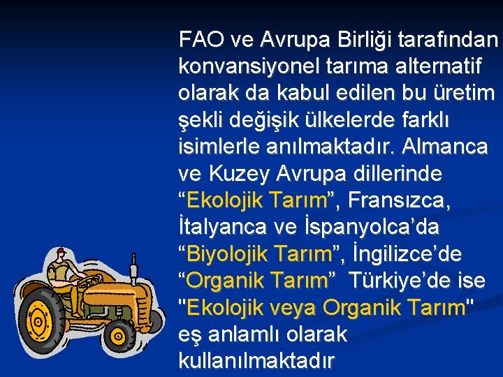 FAO ve Avrupa Birliği tarafından konvansiyonel tarıma alternatif olarak da kabul edilen bu üretim