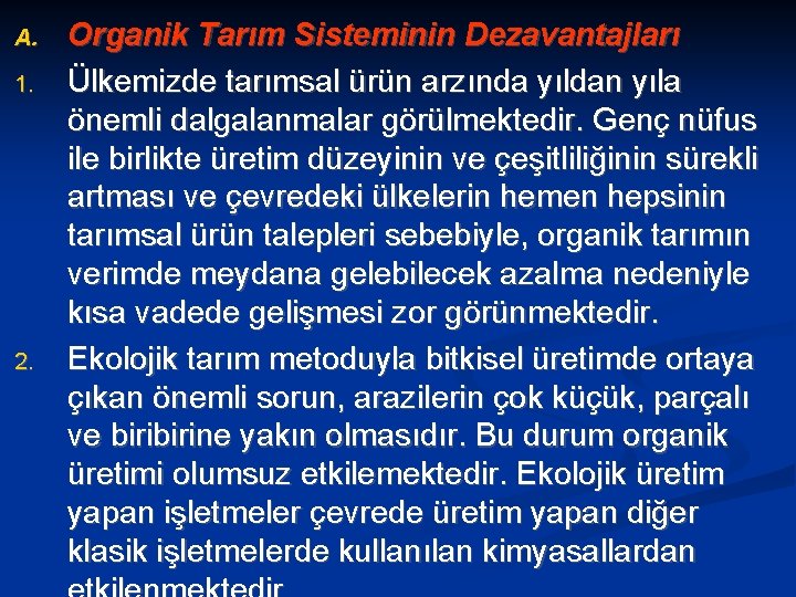 A. 1. 2. Organik Tarım Sisteminin Dezavantajları Ülkemizde tarımsal ürün arzında yıldan yıla önemli