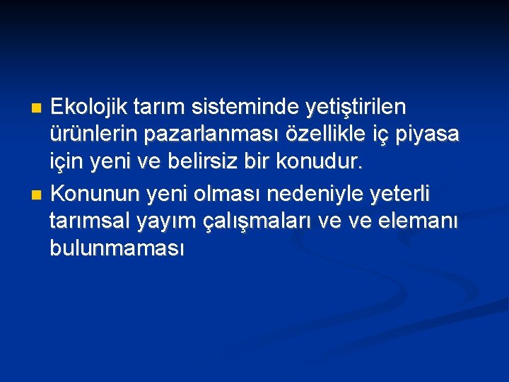 Ekolojik tarım sisteminde yetiştirilen ürünlerin pazarlanması özellikle iç piyasa için yeni ve belirsiz bir