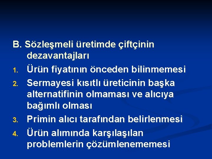 B. Sözleşmeli üretimde çiftçinin dezavantajları 1. Ürün fiyatının önceden bilinmemesi 2. Sermayesi kısıtlı üreticinin